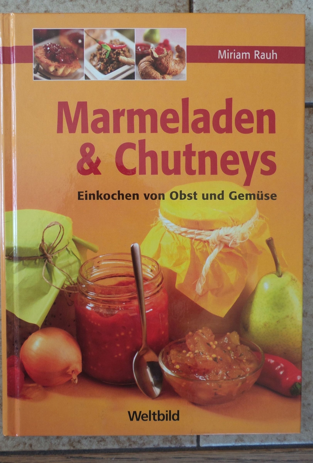 Marmeladen & Churneys; Einkochen von Obst und Gemüse;