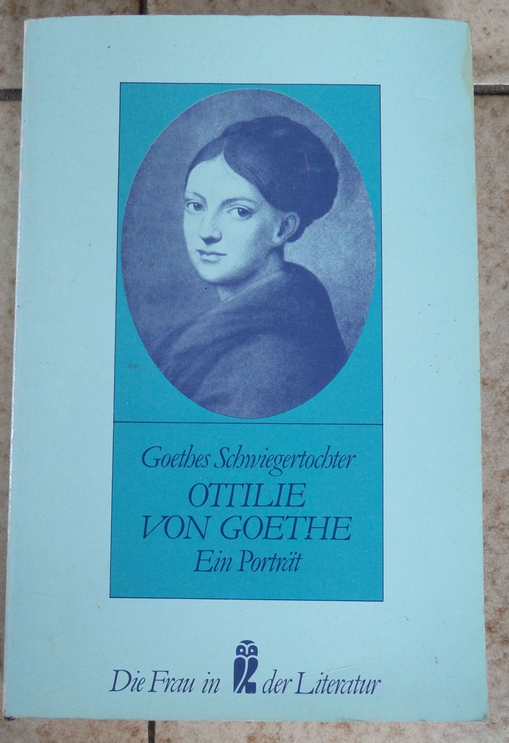 Ottilie von Goethe; Goethes Schwiegermutter; Ein Portrait;