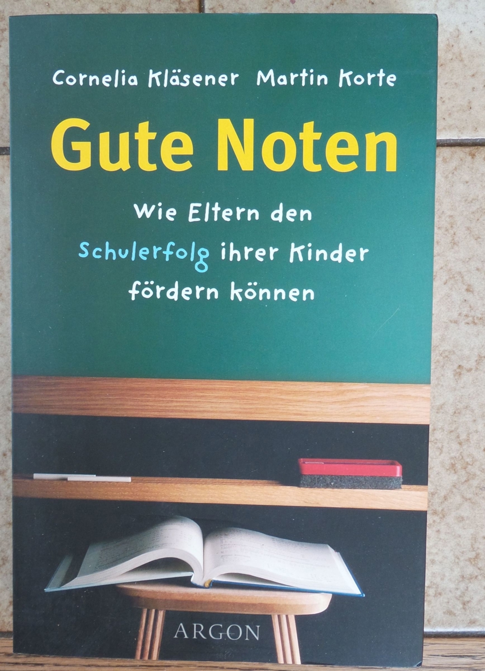 Gute Noten; Wie Eltern den Schulerfolg ihrer Kinder fördern können;