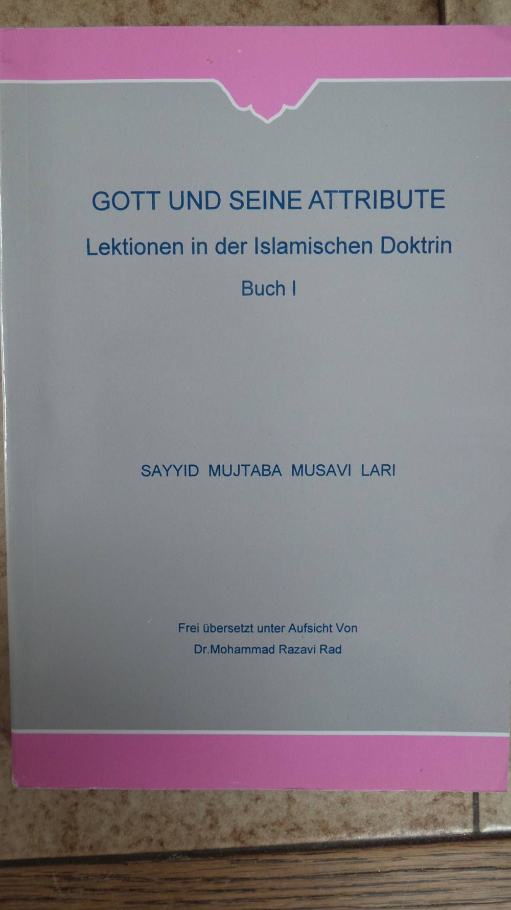 Gott und seine Attribute; Lektionen in der Islamischen Doktrin; Buch I;