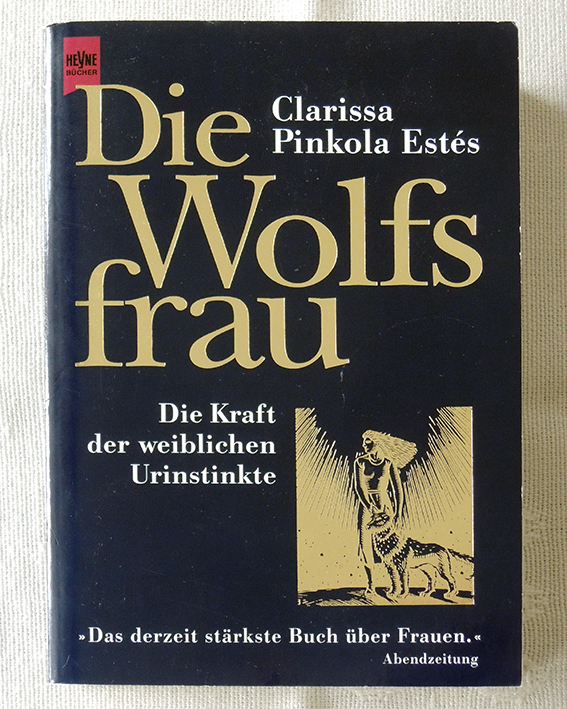 Die Wolfsfrau v. Clarissa Pinkola Estes, Die Kraft der weiblichen Urinstinkte 