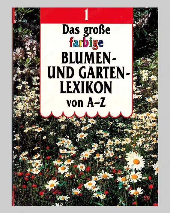 Das große farbige Blumen- und Gartenlexikon von A - Z, Pflanzen, Blumen, Garten 