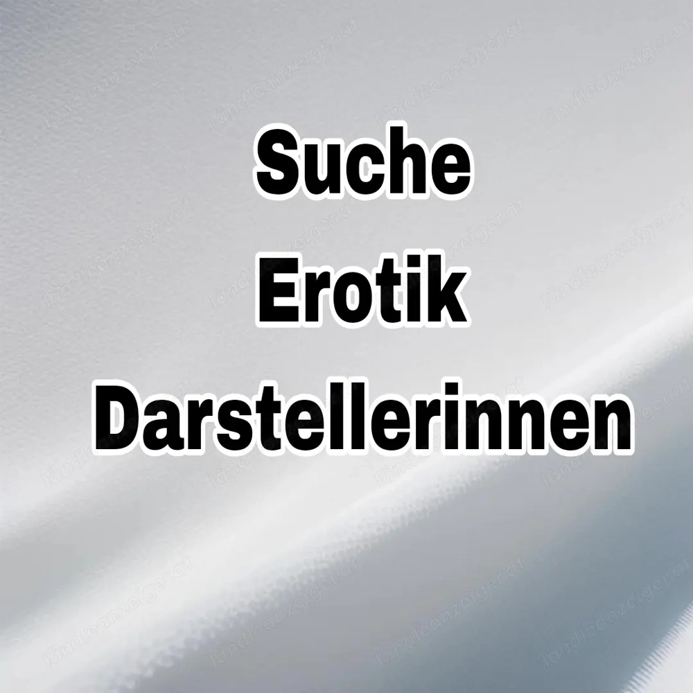 Suche Frauen für Erotische Film Foto Aufnahmen 