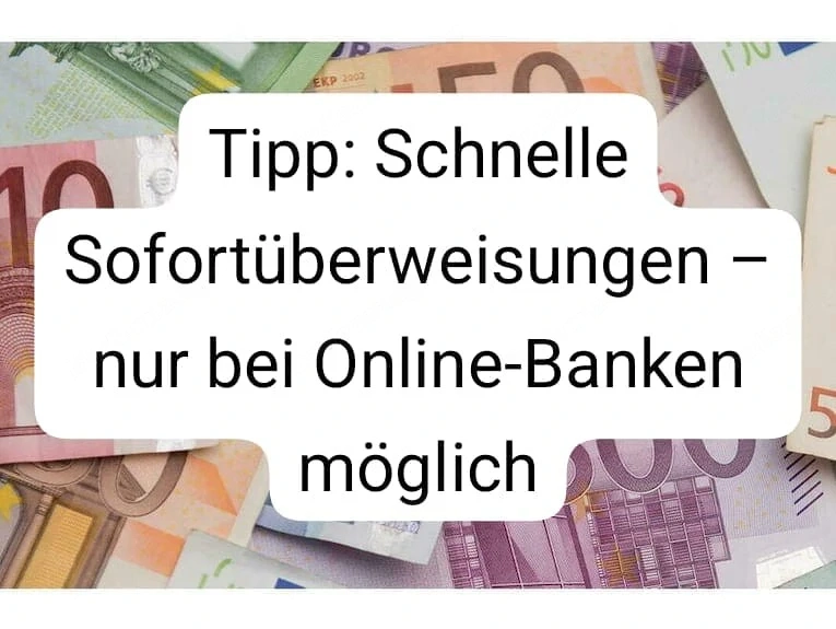 Tipp: Schnelle Sofortüberweisungen   nur bei Online-Banken möglich