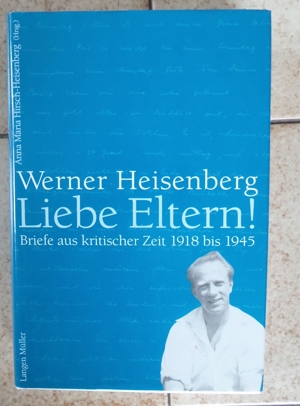 Werner Heisenberg Liebe Eltern ! - Briefe aus kritischer Zeit 1918 bis 1945 Bild 1