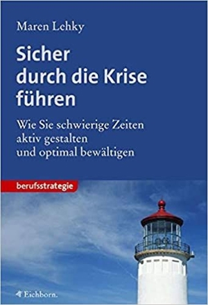 Buch: Sicher durch die Krise führen. Wie Sie schwierige Zeiten aktiv gestalten u. optimal bewältigen