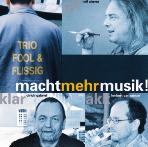 Trio Fool & Flissig - Macht mehr Musik! CD mit Rolf Aberer und Ulrich Gabriel
