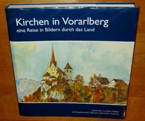 Kirchen in Vorarlberg - eine Reise in Bildern durch das Land - Bildband von Huber Kurt