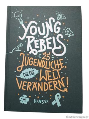 Young Rebels: 25 Jugendliche, die die Welt verändern!