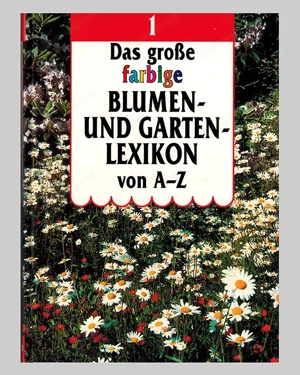 Das große farbige Blumen- und Gartenlexikon von A - Z, Pflanzen, Blumen, Garten 